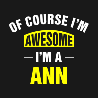 Of Course I'm Awesome, I'm A Ann, Ann Family Name T-Shirt