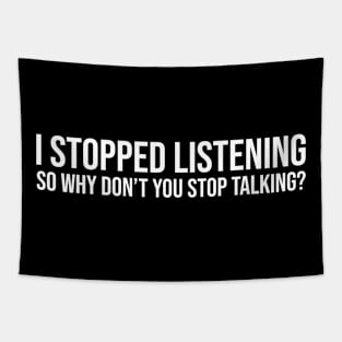 I stopped listening, so why don’t you stop talking Tapestry