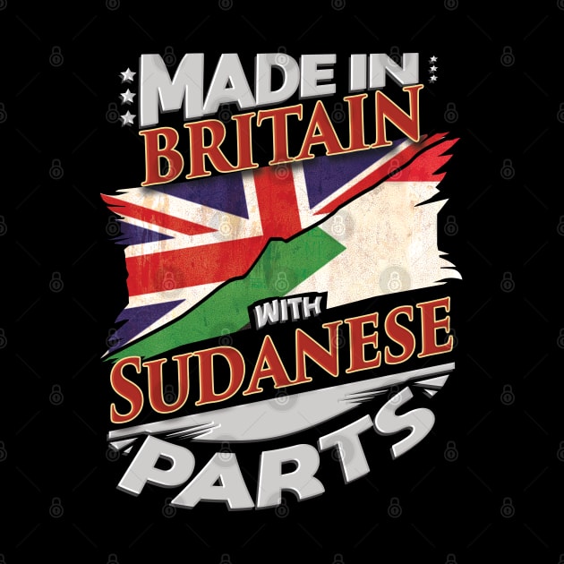 Made In Britain With Sudanese Parts - Gift for Sudanese From Sudan by Country Flags