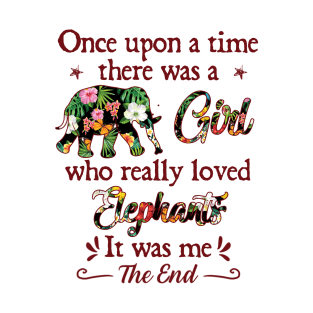 Once upon a time there was a girl who really loved elephants T-Shirt