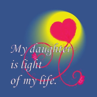 My daughter ist light of my life - Hart T-Shirt