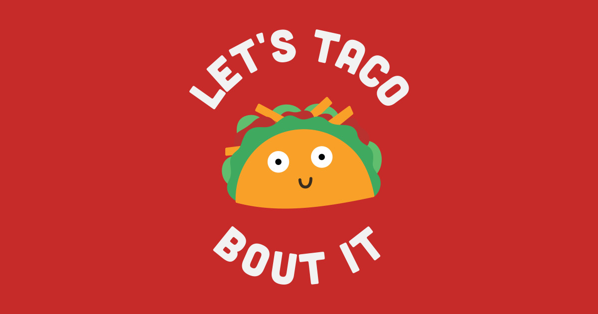 Funny Food Pun Let's Taco Bout It Funny Joke Statement Humor Slogan