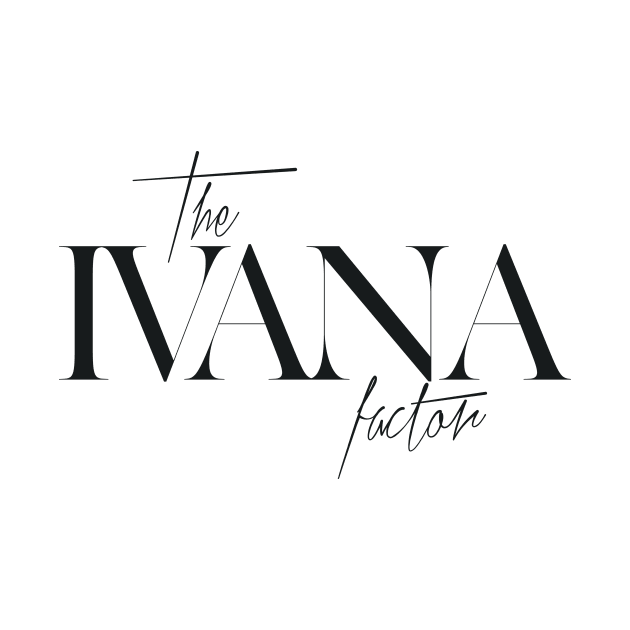 The Ivana Factor by TheXFactor