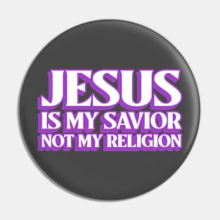 Jesus Is My Savior Not My Religion Pin