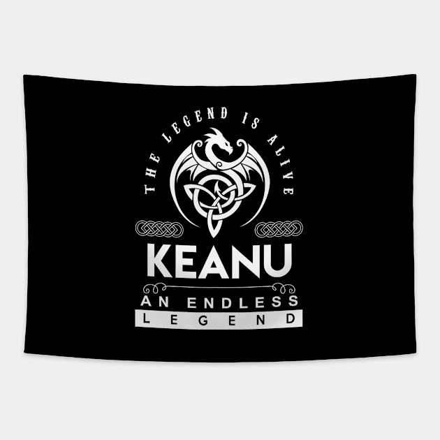 Keanu Name T Shirt - The Legend Is Alive - Keanu An Endless Legend Dragon Gift Item Tapestry by Gnulia