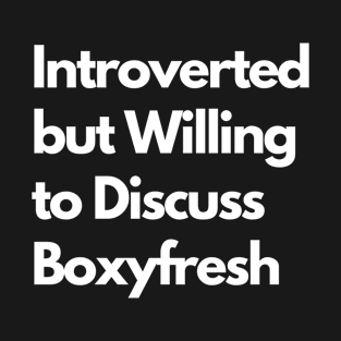 Introverted but Willing to Discuss Boxyfresh T-Shirt