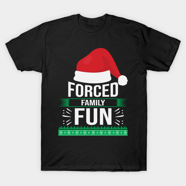 Forced Family Fun Funny Christmas - Forced Family Fun Sarcastic Christmas - T-Shirt