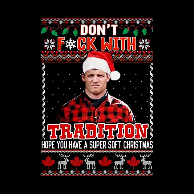 Dont Fck With Tradition Ugly Wayne Letterkenny Christmas by Mendozab Angelob