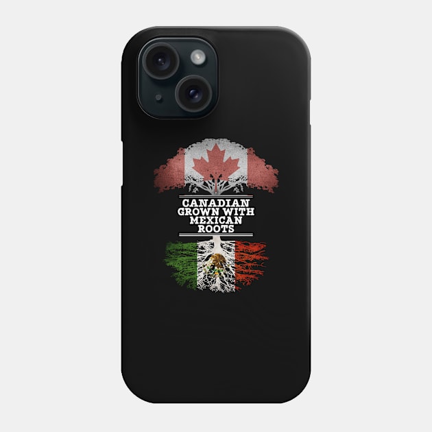 Canadian Grown With Mexican Roots - Gift for Mexican With Roots From Mexico Phone Case by Country Flags