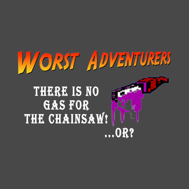 WORST ADVENTURES Chainsaw by haegifrq