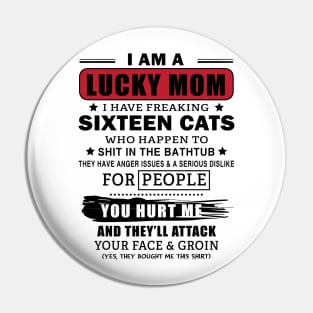 I Am A Lucky Mom With Sixteen Cats Pin