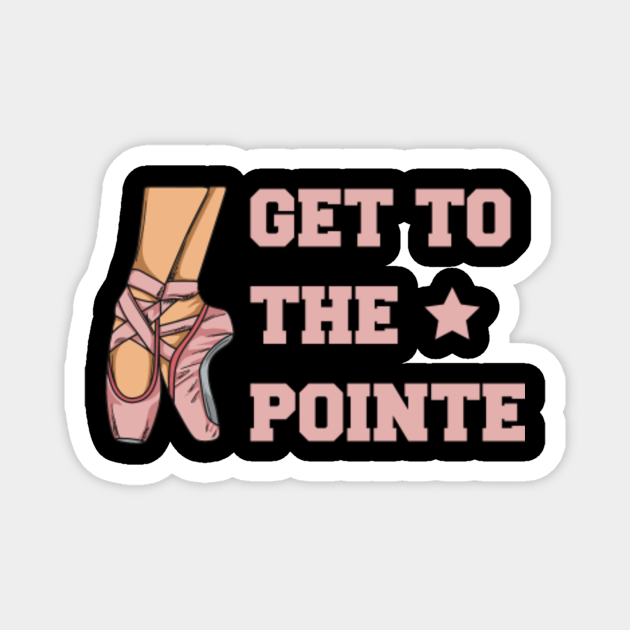 Get to the Pointe Pun for a Ballet Expert Ballet Dance TeePublic