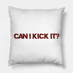 Can i Kick it? Pillow