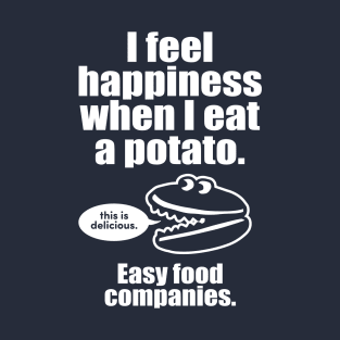 I Feel Happiness When I Eat A Potato T-Shirt