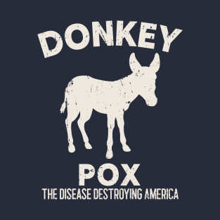 Donkey Pox - The Disease Destroying America T-Shirt