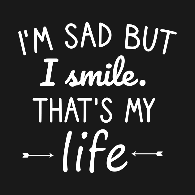 I'm sad but I smile. That's my life by cypryanus