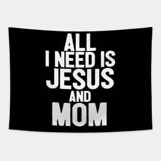 All I Need Is Jesus And Mom Tapestry