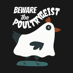 Beware the Poultrygeist Ghost Chicken T-Shirt