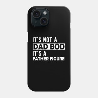 Dad Bod - It's not a dad bod It's a father figure Phone Case