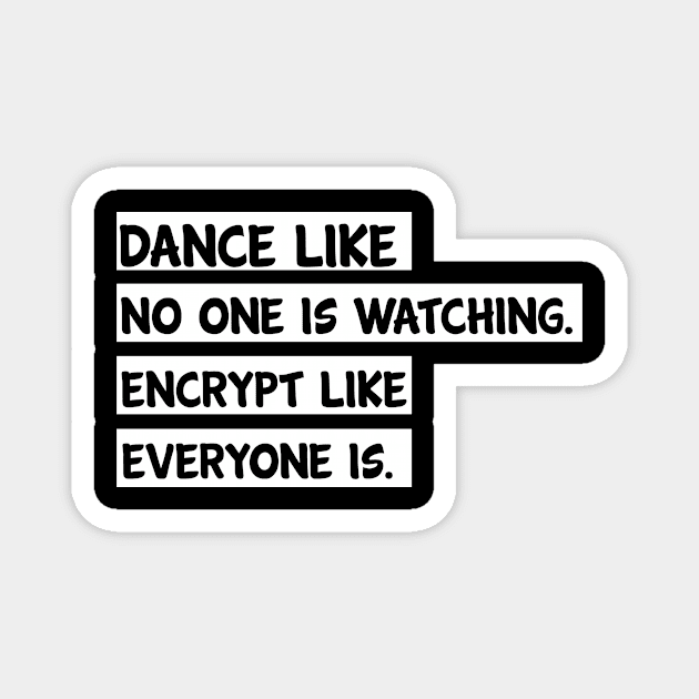 Dance Like No One Is Watching Encrypt Like Everyone Is Cool Creative Typography Design Magnet by Stylomart