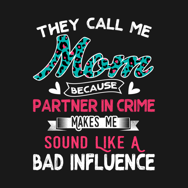 "They Call Me Mom Because Partner In Crime Sound Like A Bad Influence" by jonetressie