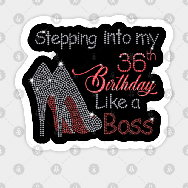36th Birthday Party Ideas For Her Stepping Into My 36Th Birthday Like A Boss - Born In 1986 - 2022 Diamond Birthday Party - Stepping Into My Birthday Like A Boss - Sticker | Teepublic