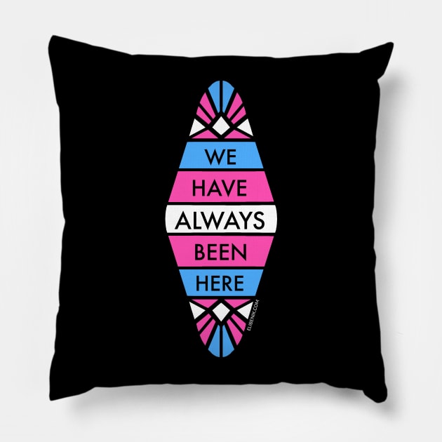 Transgender Pride: We Have Always Been Here Pillow by mcbenik