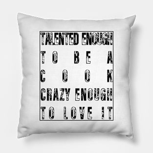 Talented Enough To Be A Cook Crazy Enough To Love It Pillow