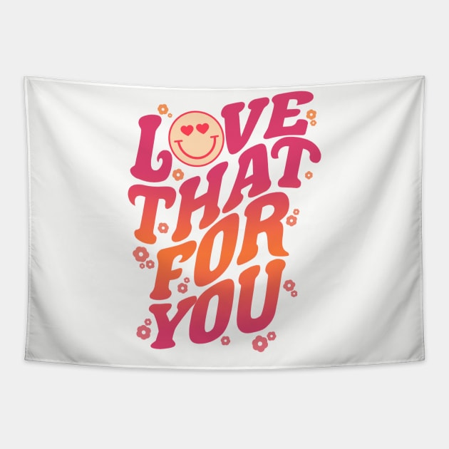 Love That For You Tapestry by AviFlava