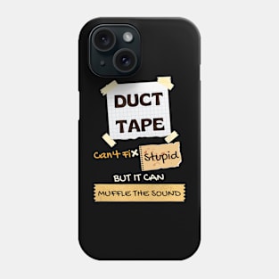 Duck Tape Can't Fix Stupid It Can Muffle The Sound Phone Case