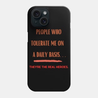 People Who Tolerate Me on A Daily Basis..Real Heroes Phone Case