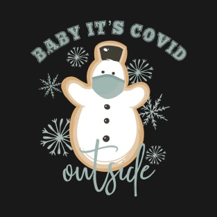 Baby it’s Covid Outside: Snowman and Snowflakes T-Shirt