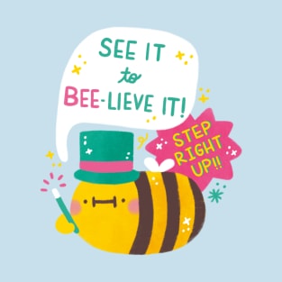 See it to BEE-lieve it T-Shirt