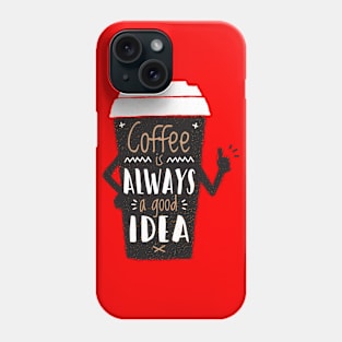 coffee is always a good idea Phone Case