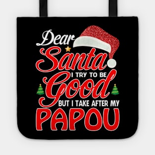 Dear Santa I Tried To Be Good But I Take After My PAPOU T-Shirt Tote