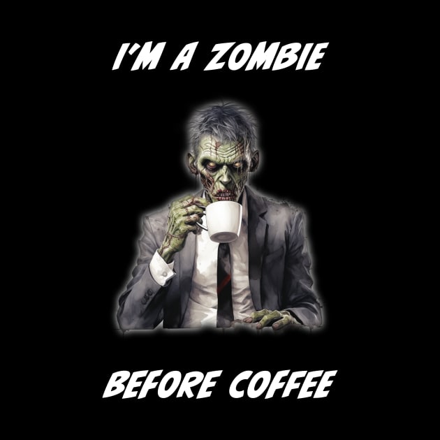 I'm a Zombie Before Coffee by Shock Emporium