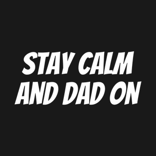 Stay Calm and Dad On T-Shirt