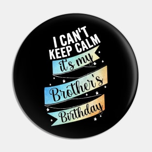 I can't keep calm its my brother's birthday, sister gift from big brother Pin