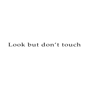 look but dont touch T-Shirt