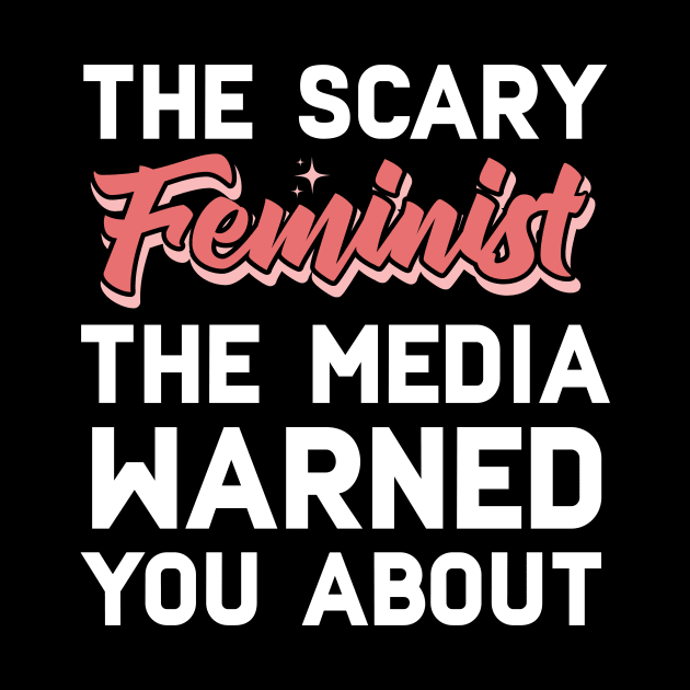 The Scary Feminist The Media Warned You About by Eugenex