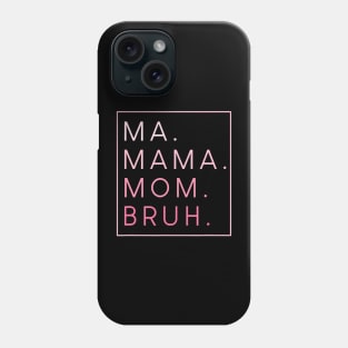 Mama Mommy Mom Bruh Phone Case