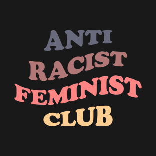 Anti Racist Feminist Club T-Shirt