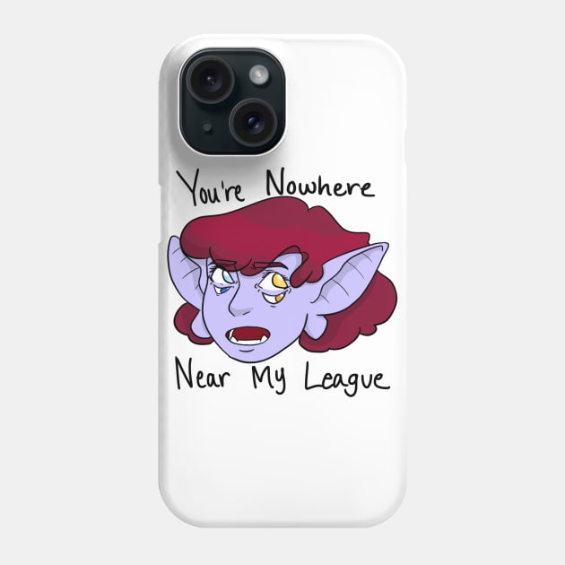 You’re Nowhere Near My League Phone Case by Jucieso