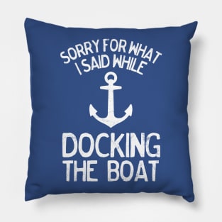 Funny Sorry What I Said Docking the Boat Boating Pillow