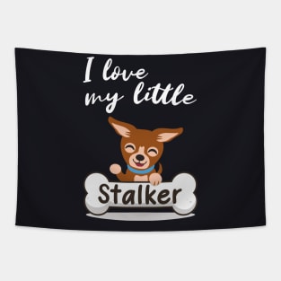 I love my little Stalker funny Chihuahua Tapestry