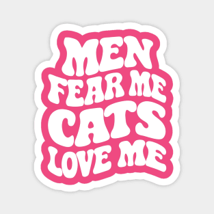 Men Fear Me Cats Love Me Magnet