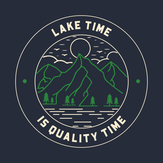 Lake Time Is Quality Time by TeesByTwentyOne