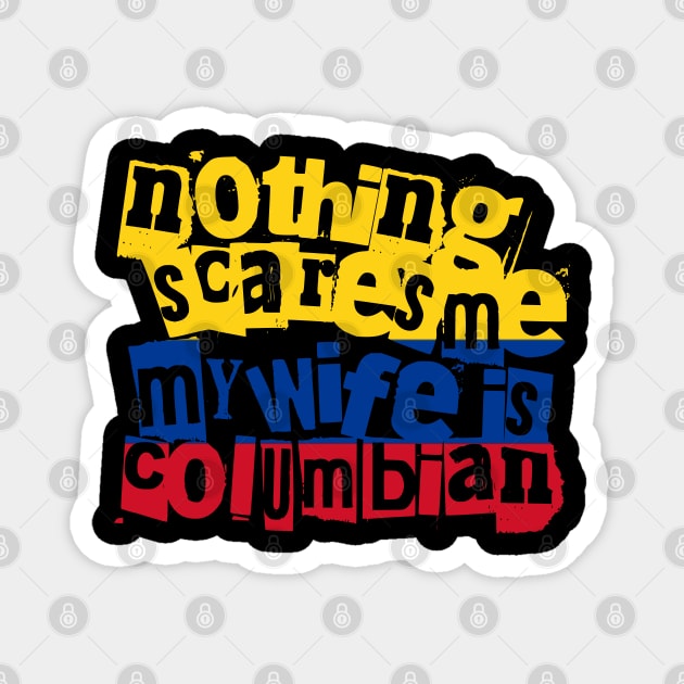 Funny Colombian Wife Nothing Scares Me My Wife Is Colombian Magnet by Yesteeyear