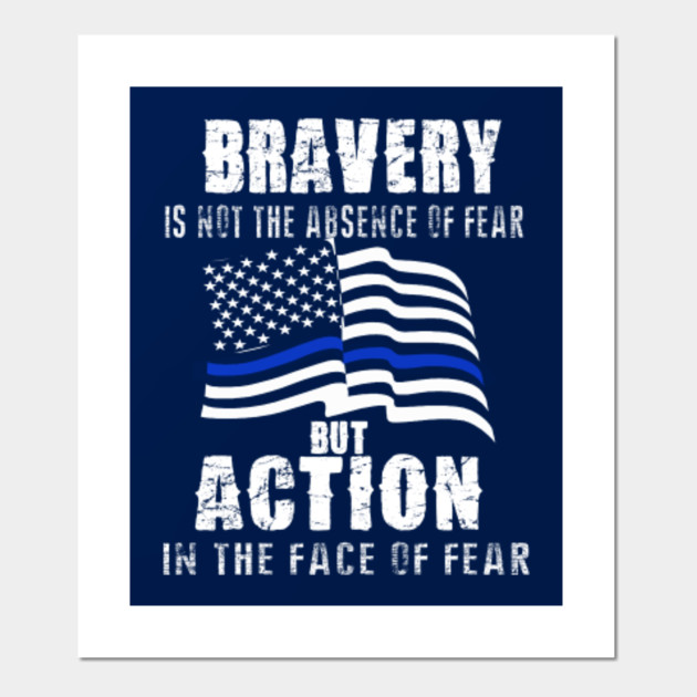 Bravery Is Not Absence Of Fear But Action In The Face Of ...