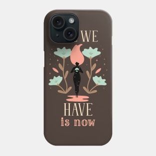 Inspiration Quote for Hope All we Have is Now Phone Case